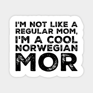 Im Not Like A Regular Mom Im A Cool Norwegian Mor Classic Mom Magnet