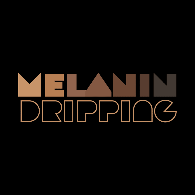 Melanin Dripping by Look Up Tees