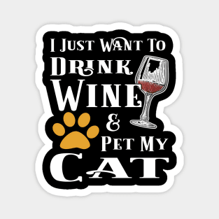 I Just Want To Drink Wine And Pet My Cat Magnet