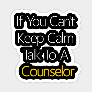 If You Can't Keep Calm Talk To A Counselor Magnet