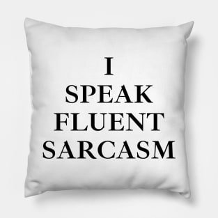 I Speak Fluent Sarcasm Pillow