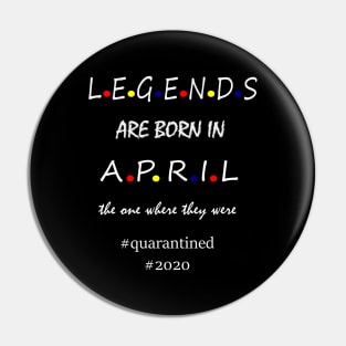 Legends are born in April, Pin