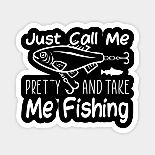 Just call me pretty and take me fishing Magnet