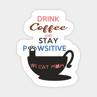 Drink Coffee And Stay Pawsitive #1 Cat Mom Magnet