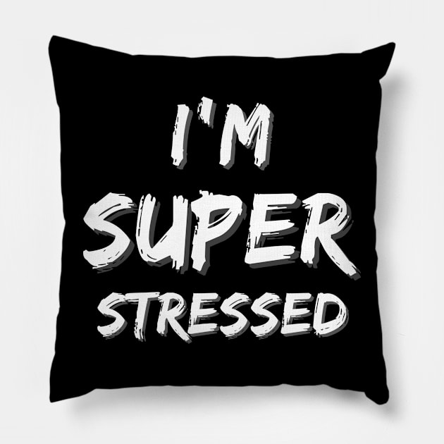 I'm Super Stressed Pillow by MammaSaid