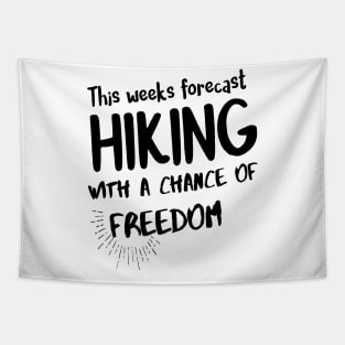 Hiking quotes - this weeks forecast hiking with a chance of freedom Tapestry