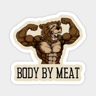 BODY BY MEAT CARNIVORE GRIZZLY BEAR FITNESS GYM BODYBUILDING MEAT LOVER Design Magnet