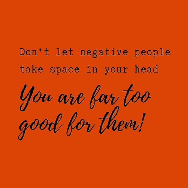 Don't let negative people take space in your head! by Accentuate the Positive 