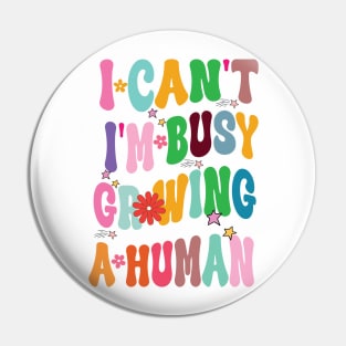 I Can't I'm Busy Growing A Human Pin