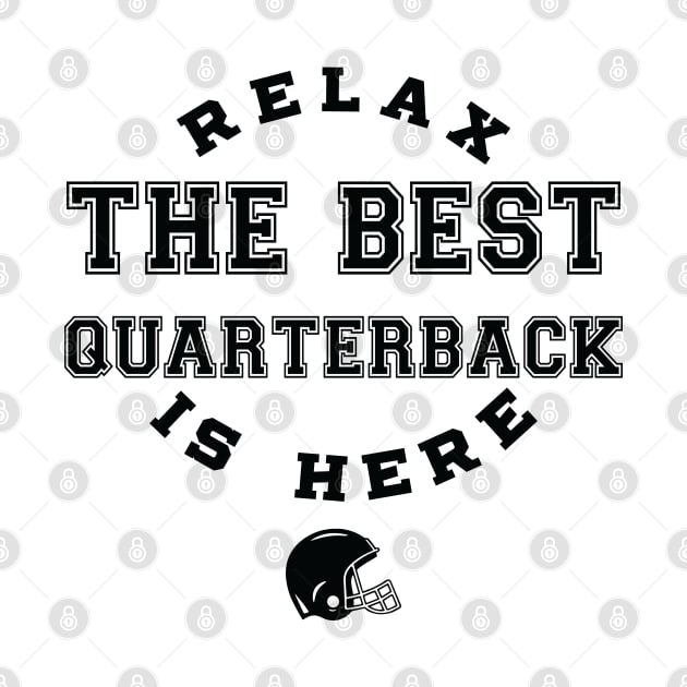 Relax The Best Quarterback Is Here, Football, Quarterback inspired tees by Kouka25