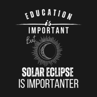 School Is Important But Solar Eclipse Is Importanter T-Shirt