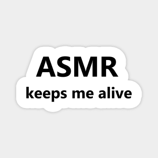 ASMR Keeps Me Alive Magnet