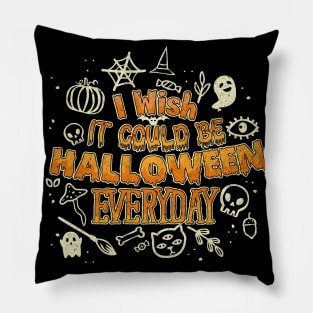 I wish it could be Halloween Everyday Pillow