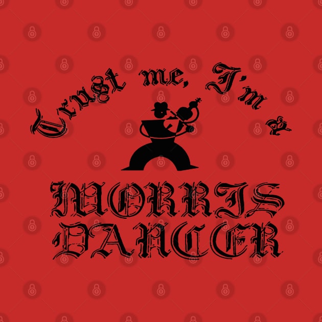 Trust Me I Am A Morris Dancer Black Text by taiche