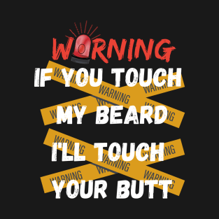 WANING IF YOU TOUCH MY BEARD SHIRT T-Shirt