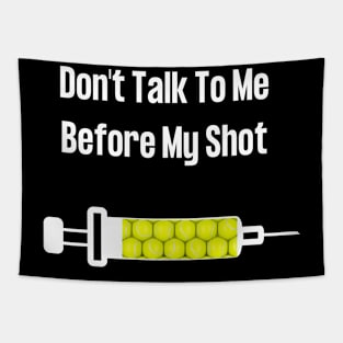 Don't Talk To Me Before My Shot Tapestry