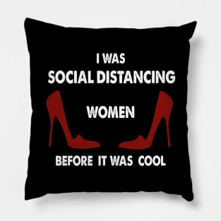 I Was Social Distancing Women Before It Was Cool Pillow