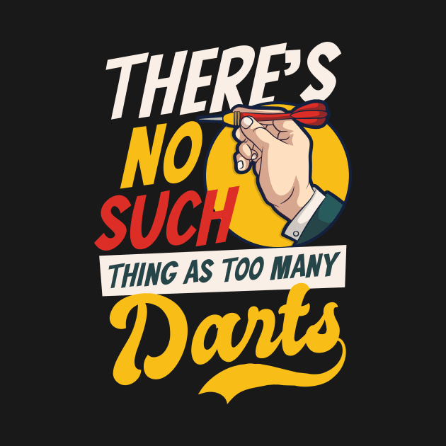 Funny Dart Shirt | No Such Thing As Too Much Darts by Gawkclothing