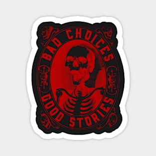 Bad Choices Good Stories Magnet