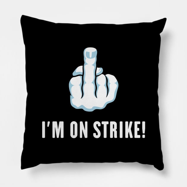 The Middle Finger – I’m On Strike! (Picket) Pillow by MrFaulbaum