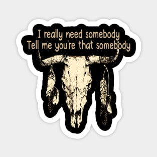 I Really Need Somebody Tell Me You're That Somebody Love Music Bull-Skull Magnet