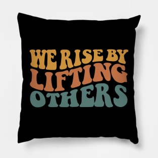 We Rise By Lifting Others Motivational Quotes Pillow