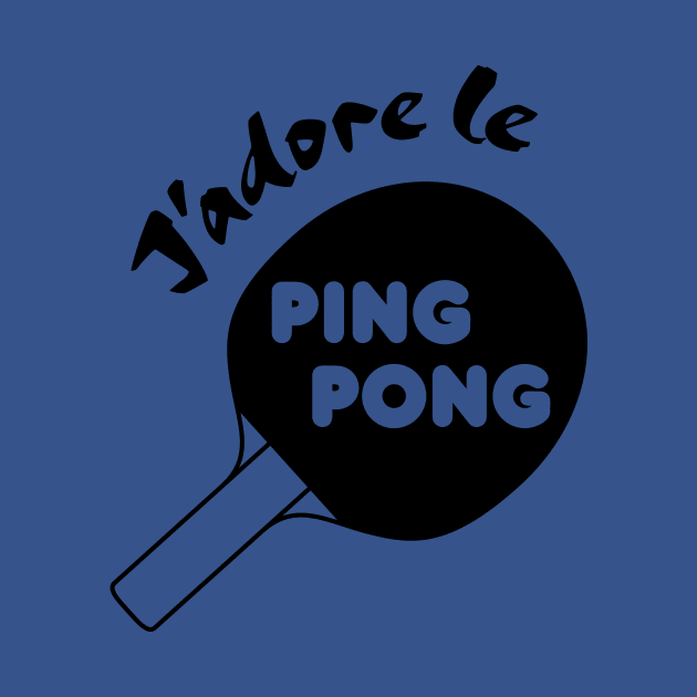 J'adore le Ping Pong by Teephemera