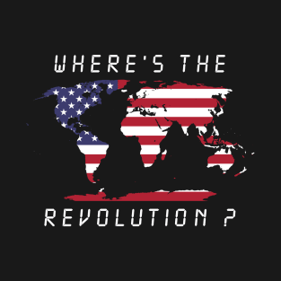 Wheres the revolution America T-Shirt