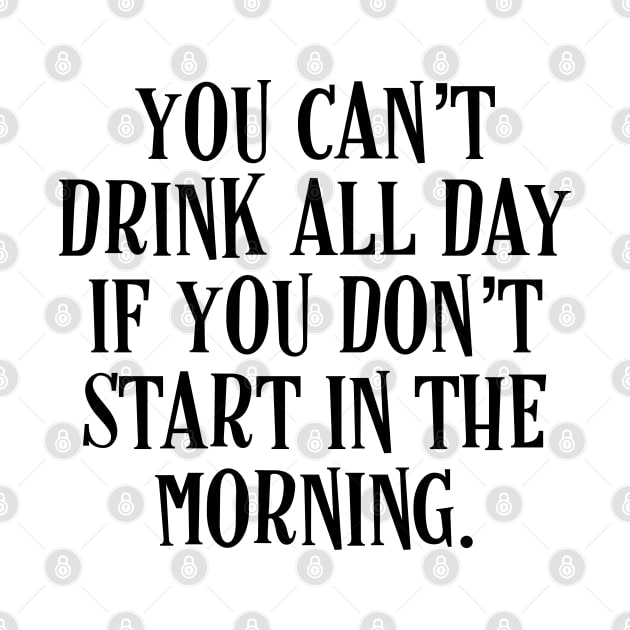 You Can’t Drink All Day If You Don’t Start In The Morning - Irish Puns by Eire