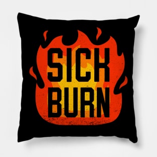 Sick Burn - Funny Flaming Sarcastic Insult Comment Pillow