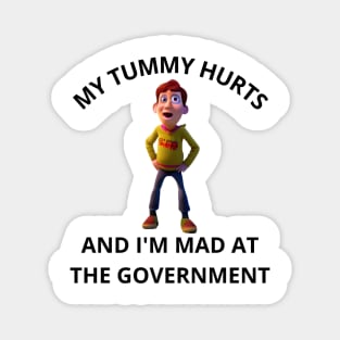 My Tummy Hurts, And I'm Mad At The Government Magnet