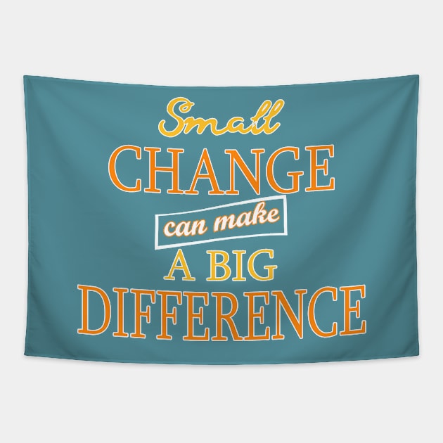 Small Change can make a Big Difference Tapestry by WordyDe51gns