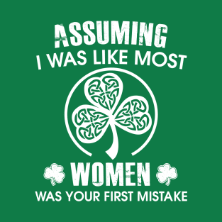 Assuming i was like most women was your first mistake T-Shirt