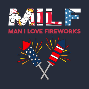 Milf Man I Love Fireworks T-Shirt