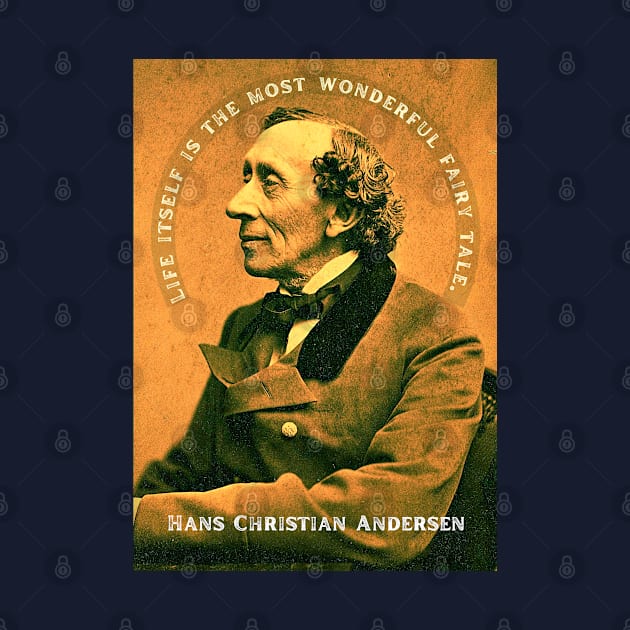 Hans Christian Andersen portrait and quote: "Life itself is the most wonderful fairytale." by artbleed