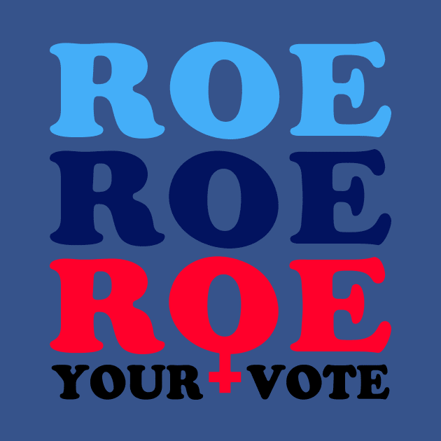 Roe Roe Roe Your Vote, Roe v Wade Pro-Choice Election Slogan by Boots