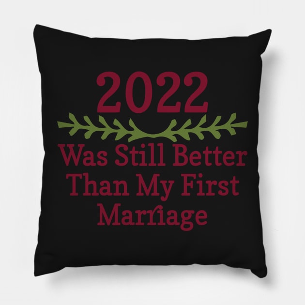 2022 Was Still Better Than My First Marriage Funny design quote Pillow by shopcherroukia