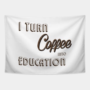I Turn Coffee Into Education Tapestry