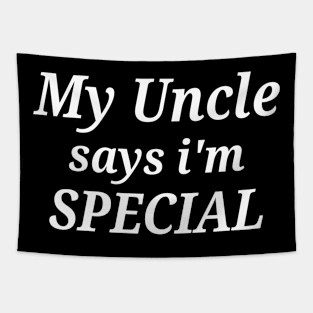 Funny My Uncle Says I'm Special Tapestry