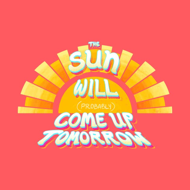 The Sun Will (Probably) Come Up Tomorrow by FindChaos