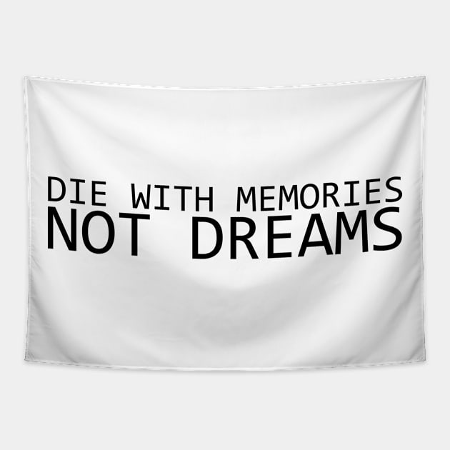 DIE WITH MEMORIES NOT DREAMS Tapestry by IKnowYouWantIt