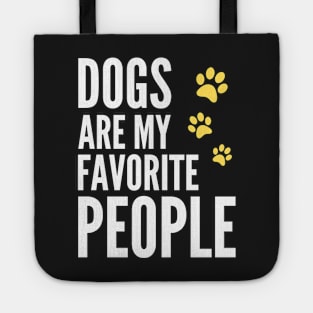 Dogs Are My Favorite People - Funny Gift for Men, Women, Dog Owners, Dog Lovers, Dog Parents and Animal Lover Tote