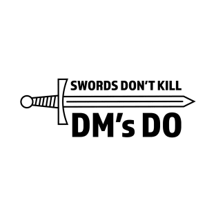 Swords Don't Kill DM's Do Dungeons and Dragons Player T-Shirt