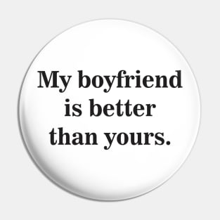 My Boyfriend Is Better Than Yours Pin