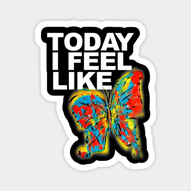 Today I Feel Like...Butterfly Magnet by Uaooo