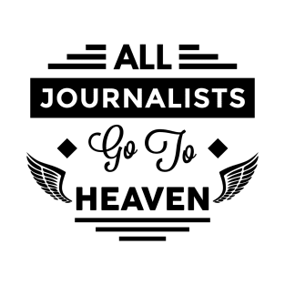 All Journalists Go To heaven T-Shirt