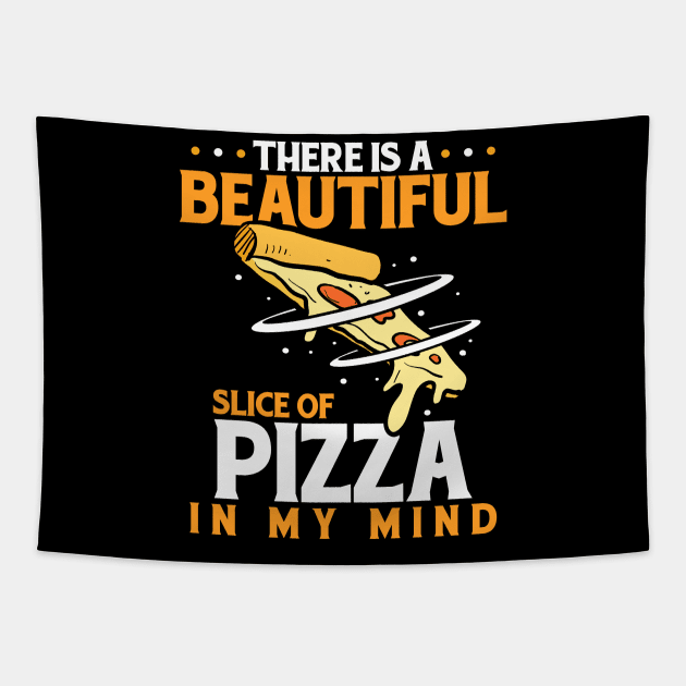 There Is A Beautiful Slice Of Pizza In My Mind Tapestry by LetsBeginDesigns
