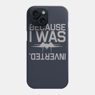 Because I Was Inverted Phone Case