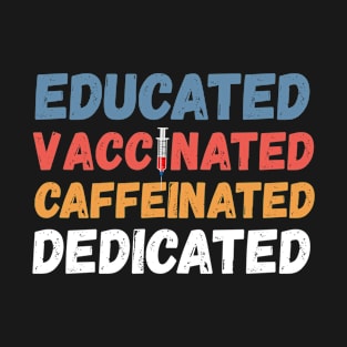 Educated Vaccinated Caffeinated Dedicated Funny Nurse Gifts T-Shirt