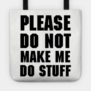 Please do not make me do stuff Tote